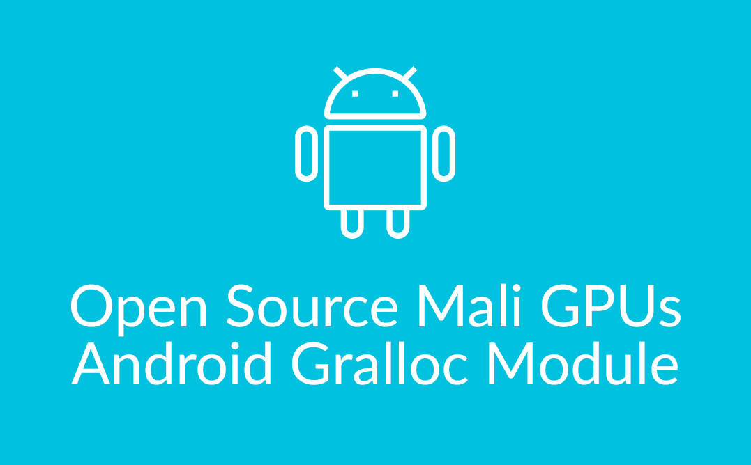Open Source Mali GPUs Android Gralloc Module