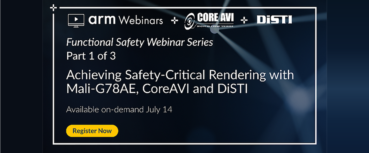 Achieving Safety-Critical Rendering with Mali-G78AE, CoreAVI and DiSTI